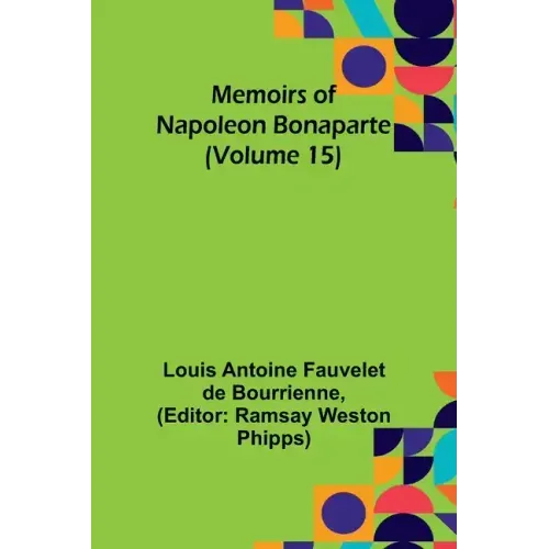 Memoirs of Napoleon Bonaparte (Volume 15)