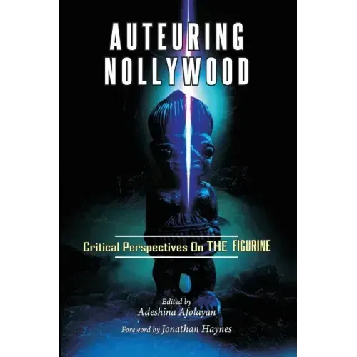 Auteuring Nollywood. Critical Perspectives on The Figurine