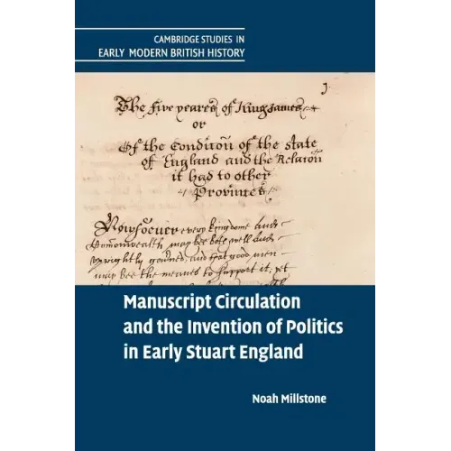 Manuscript Circulation and the Invention of Politics in Early Stuart England