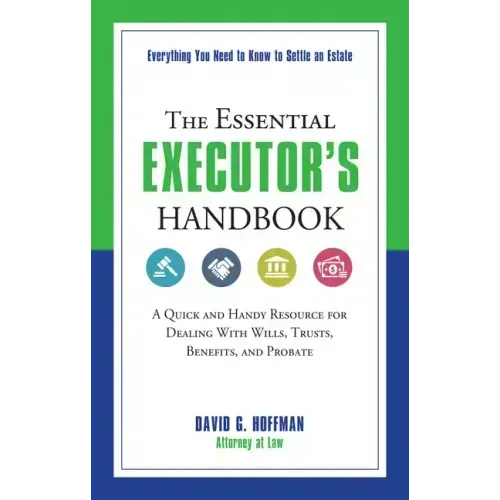The Essential Executor's Handbook: A Quick and Handy Resource for Dealing with Wills, Trusts, Benefits, and Probate