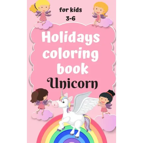 Holidays coloring book Unicorn for kids 3-6: Perfect notebook for a girl traveling by car, plane, bus and train