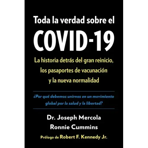 Toda La Verdad Sobre El Covid-19: La Historia Detràs del Gran Reinicio, Los Pasaportes de Vacunaciã3n Y La Nueva Normalidad