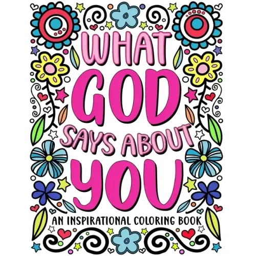 What God Says About You: An Inspirational Coloring Book for Young Women: A Self-Esteem Building Coloring Book to Encourage Your Teen or Tween t