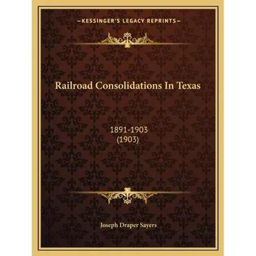 Railroad Consolidations In Texas: 1891-1903 (1903)
