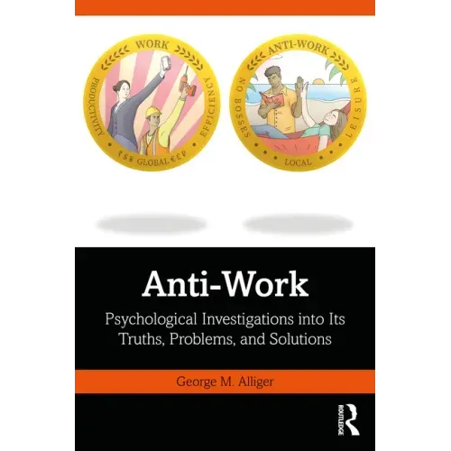 Anti-Work: Psychological Investigations Into Its Truths, Problems, and Solutions