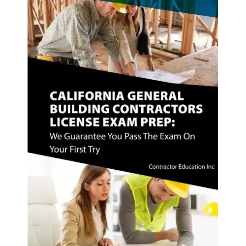 California Contractors License Exam Prep: We Guarantee You Pass The Exam On Your First Try
