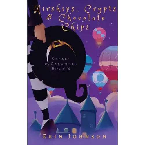 Airships, Crypts & Chocolate Chips: A Cozy Witch Mystery