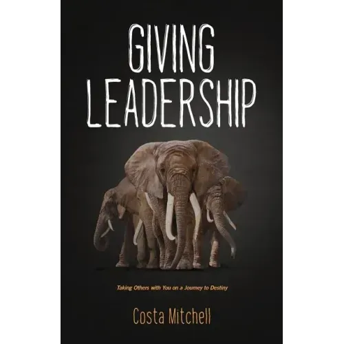 Giving Leadership: Taking others with you on a journey to destiny