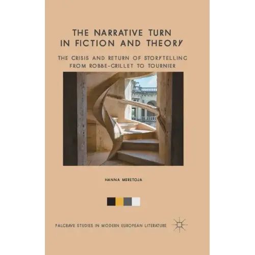 The Narrative Turn in Fiction and Theory: The Crisis and Return of Storytelling from Robbe-Grillet to Tournier