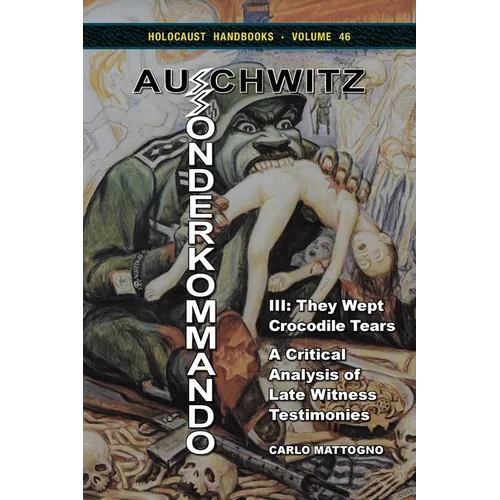 Sonderkommando Auschwitz III: They Wept Crocodile Tears. A Critical Analysis of Late Witness Testimonies