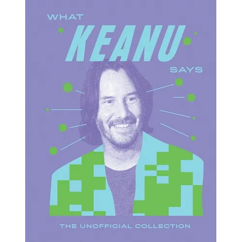 What Keanu Says: The Unofficial Collection
