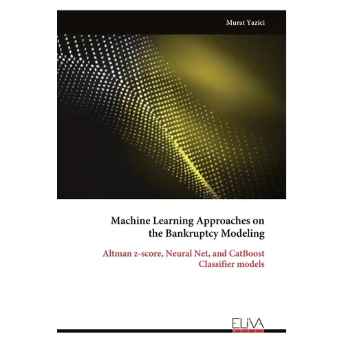 Machine Learning Approaches on the Bankruptcy Modeling: Altman z-score, Neural Net, and CatBoost Classifier models