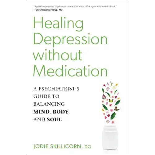 Healing Depression Without Medication: A Psychiatrist's Guide to Balancing Mind, Body, and Soul