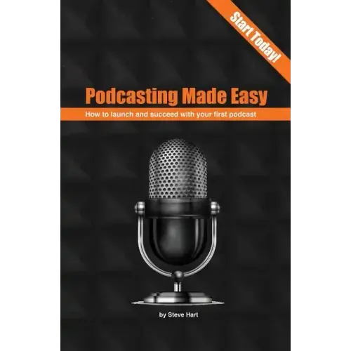 Podcasting Made Easy (2nd edition): How to launch and succeed with your first podcast