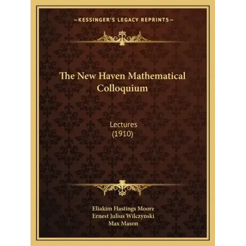The New Haven Mathematical Colloquium: Lectures (1910)