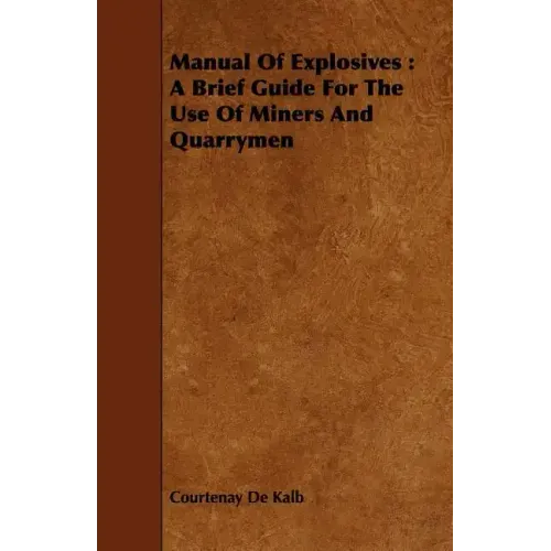 Manual of Explosives: A Brief Guide for the Use of Miners and Quarrymen