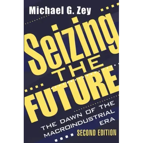 Seizing the Future: Dawn of the Macroindustrial Era