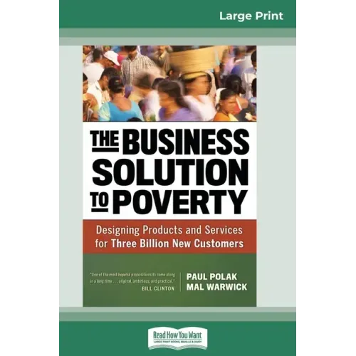The Business Solution to Poverty: Designing Products and Services for Three Billion New Customers (16pt Large Print Edition)