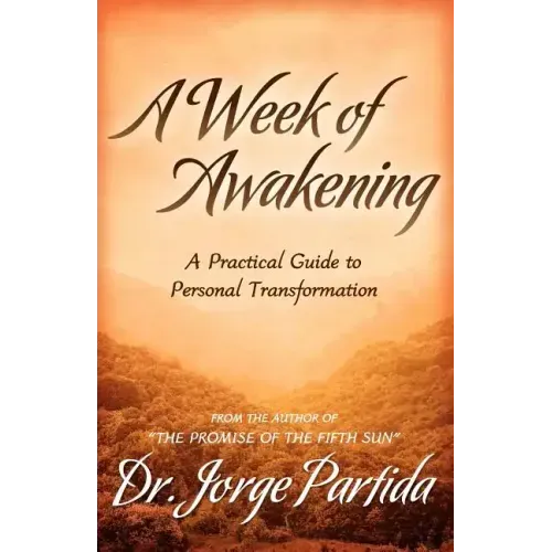 A Week of Awakening-A Practical Guide to Personal Transformation