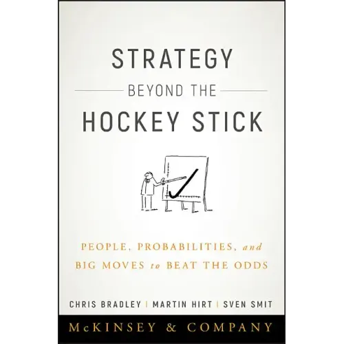 Strategy Beyond the Hockey Stick: People, Probabilities, and Big Moves to Beat the Odds
