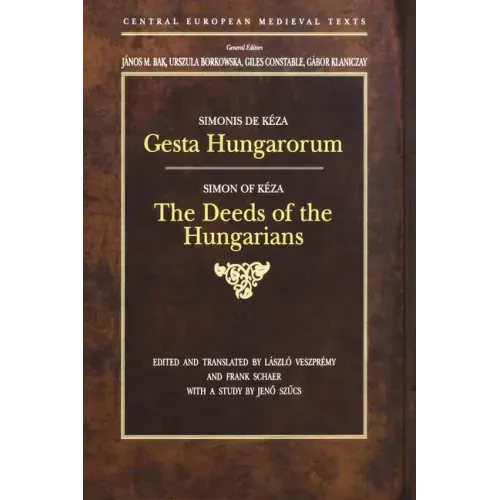 Gesta Hungarorum: The Deeds of the Hungarians