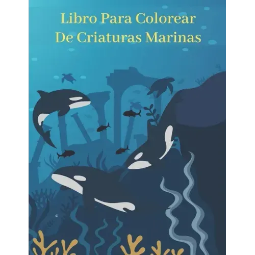 Libro Para Colorear De Criaturas Marinas: Libro De Colorear Para Niños Libro De Ejercicios El Mejor Criaturas Marinas y Libros Para Colorear