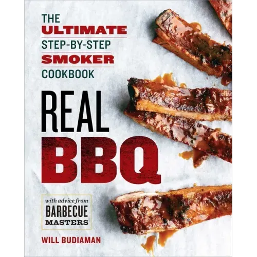 Real BBQ: The Ultimate Step-By-Step Smoker Cookbook
