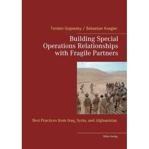 Building Special Operations Relationships with Fragile Partners: Best Practices from Iraq, Syria, and Afghanistan