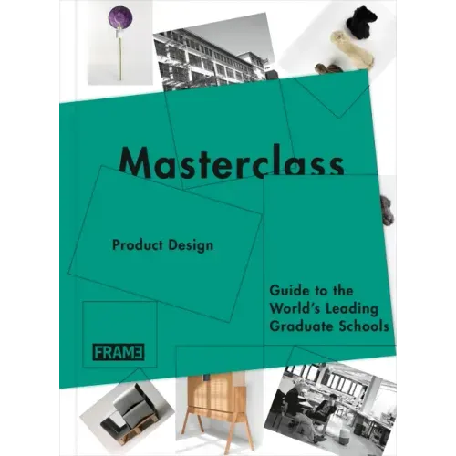 Masterclass: Product Design: Guide to the World's Leading Graduate Schools