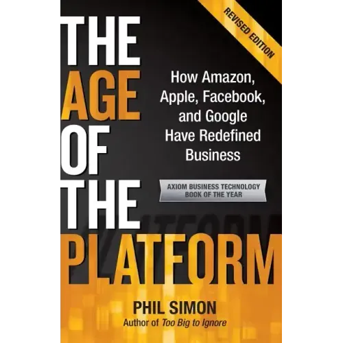 The Age of the Platform: How Amazon, Apple, Facebook, and Google Have Redefined Business
