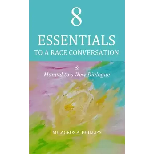 8 Essentials to a Race Conversation: A Manual to a New Dialogue