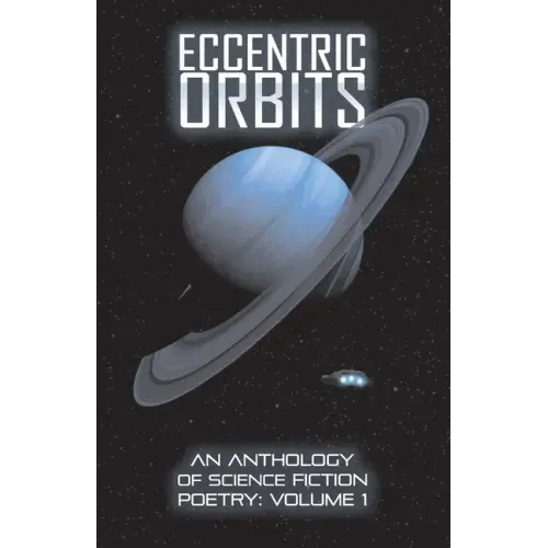 Eccentric Orbits: An Anthology Of Science Fiction Poetry - Volume 1