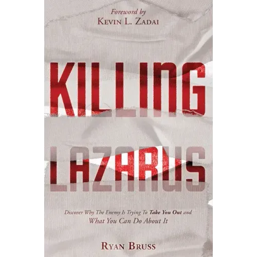 Killing Lazarus: Discover Why The Enemy Is Trying To Take You Out And What You Can Do About It