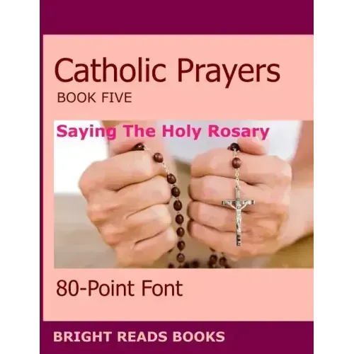 Catholic Prayers Book 5: Saying the Holy Rosary