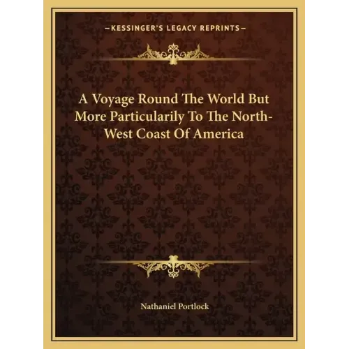A Voyage Round the World But More Particularily to the North-West Coast of America