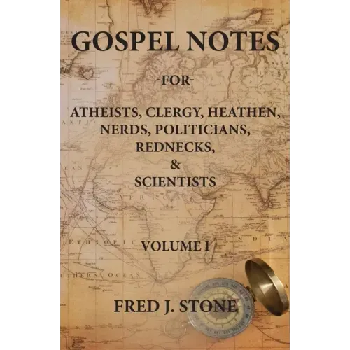Gospel Notes: For Atheists, Clergy, Heathen, Nerds, Politicians, Rednecks, & Scientists