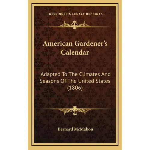 American Gardener's Calendar: Adapted to the Climates and Seasons of the United States (1806)