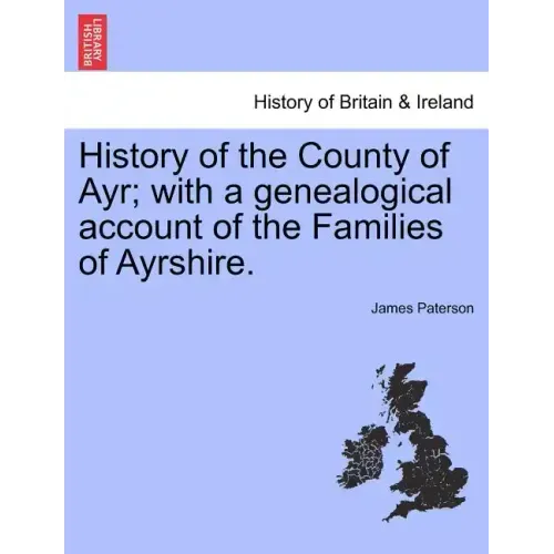 History of the County of Ayr; with a genealogical account of the Families of Ayrshire.VOL.I