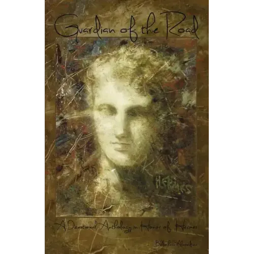 Guardian of the Road: A Devotional Anthology in Honor of Hermes