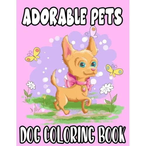 Adorable Pets Dog Coloring Book: Kids Coloring Activity Book With Puppy Illustrations, Fun Designs For Kids To Color And Trace