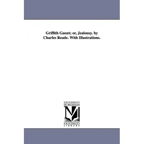 Griffith Gaunt; or, Jealousy. by Charles Reade. With Illustrations.