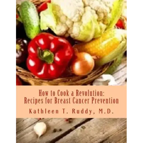 How to Cook a Revolution: Recipes for Breast Cancer Prevention