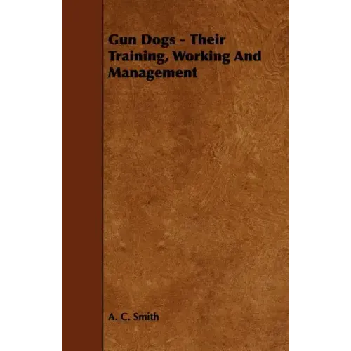 Gun Dogs - Their Training, Working And Management
