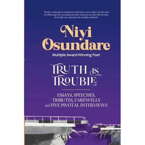 Truth is Trouble: New and Selected Essays, Speeches, Tributes, Farewells, Five Pivotal Interviews