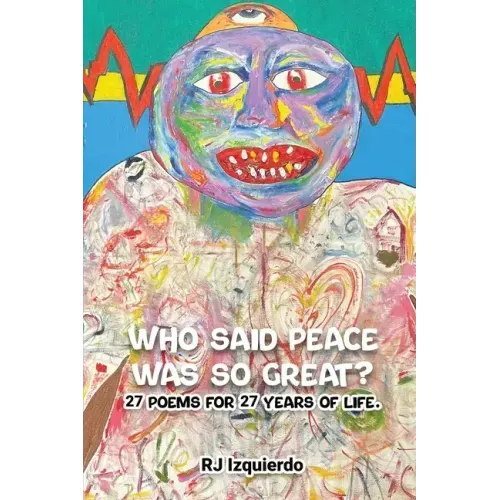 Who said Peace was so Great?: 27 poems for 27 years of life.