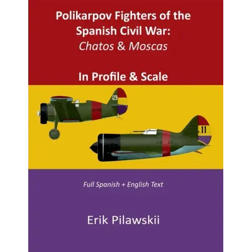 Polikarpov Fighters of the Spanish Civil War: Chatos & Moscas In Profile & Scale