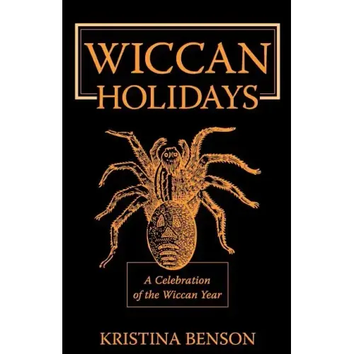 Wiccan Holidays - A Celebration of the Wiccan Year: 365 Days in the Witches Year