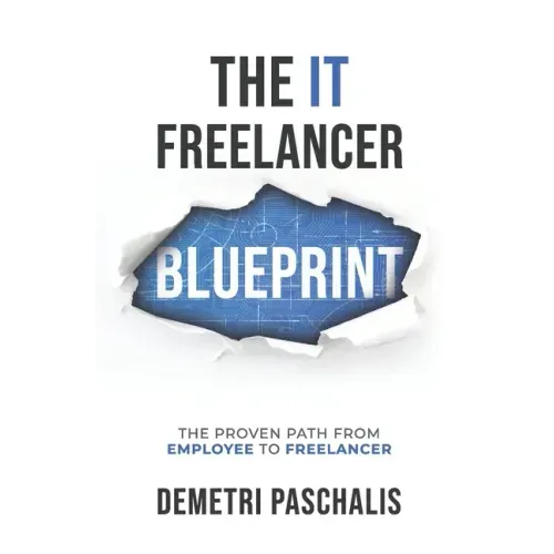 The IT Freelancer Blueprint: The proven path from employee to freelancer