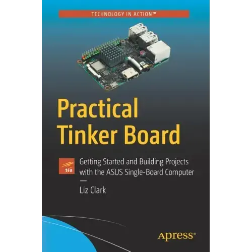 Practical Tinker Board: Getting Started and Building Projects with the Asus Single-Board Computer