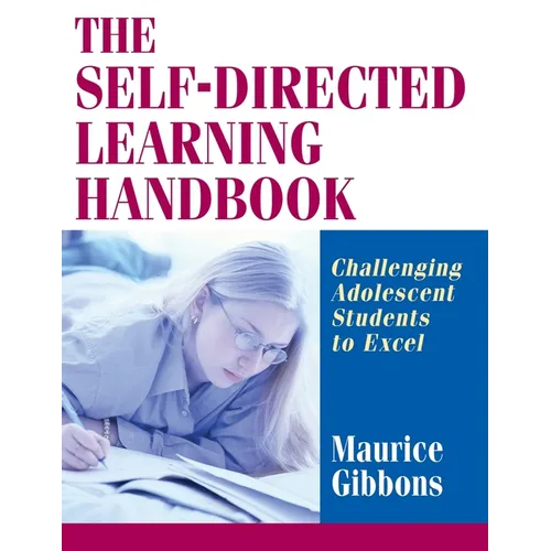 The Self-Directed Learning Handbook: Challenging Adolescent Students to Excel
